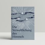 Unser Buch DIE VERWELTLICHUNG DES HIMMELS ist erschienen!