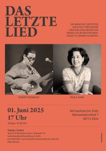 Plakat für die Veranstaltung „Das letzte Lied“ am 1. Juni 2025 um 17 Uhr in der Michaeliskirche Zeitz. Links oben der Titel in großer schwarzer Serifenschrift auf orangerotem Hintergrund. Rechts daneben der Text: „Ein Abend mit Liedtexten nach fast vergessener Lyrik und ganz Neuem von zweien, die die meisten wohl längst zu kennen glaubten.“ Darunter zwei Schwarz-Weiß-Fotografien: links Robert Weinkauf mit Gitarre, rechts Paula Linke lächelnd in einem gepunkteten Shirt. Veranstaltungsdetails im unteren Bereich: Uhrzeit, Ort, Ticketinformationen und E-Mail-Kontakt. 